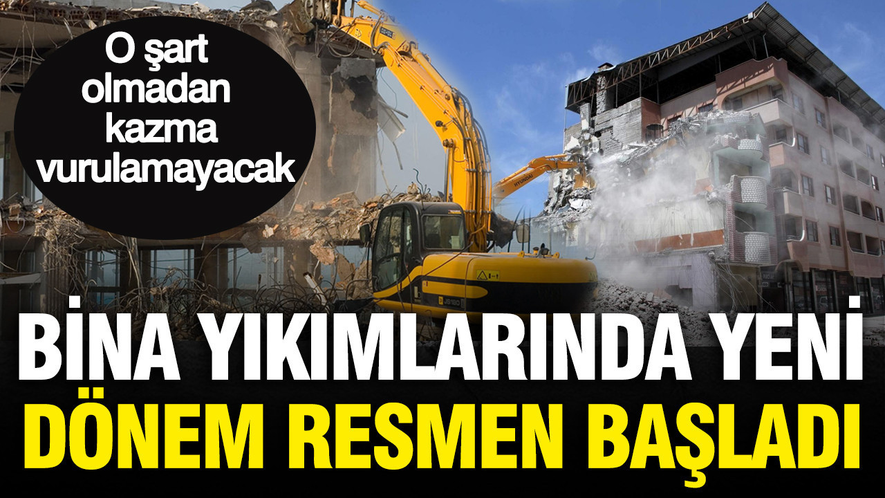Bina yıkımlarında yeni dönem resmen başladı: Kurallar değişti
